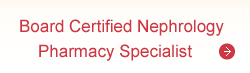 Board Certified Nephrology Pharmacy Specialist